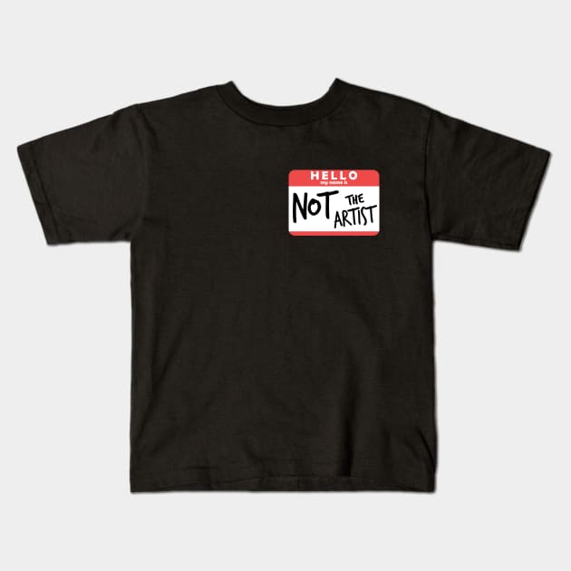 Hello, My Name is NOT The Artist Kids T-Shirt by ChristaDoodles